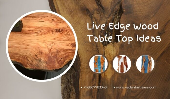 Live Edge Wood Table Top Ideas